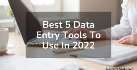 Best 5 Data Entry Tools To Use In 2022