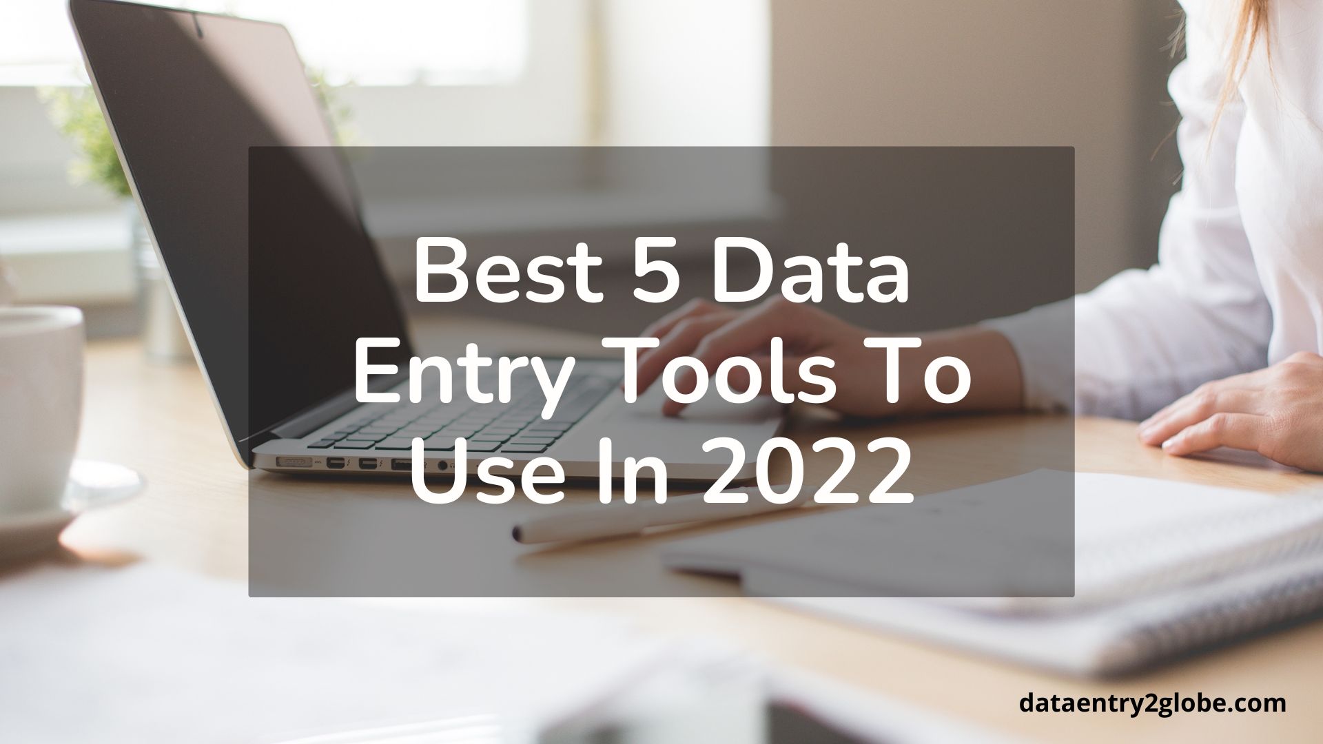 Best 5 Data Entry Tools To Use In 2022